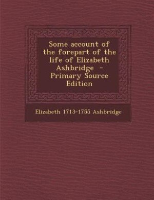 Front cover_Some account of the forepart of the life of Elizabeth Ashbridge