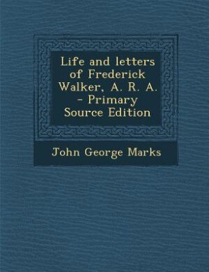 Couverture_Life and letters of Frederick Walker, A. R. A.  - Primary Source Edition