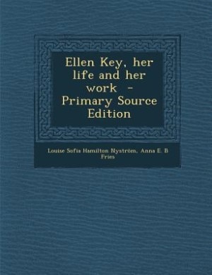 Front cover_Ellen Key, her life and her work  - Primary Source Edition