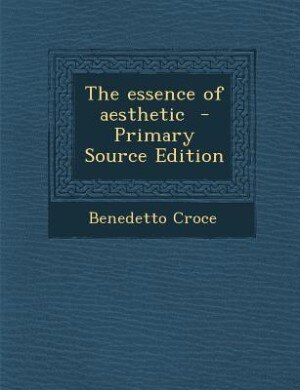 The essence of aesthetic  - Primary Source Edition
