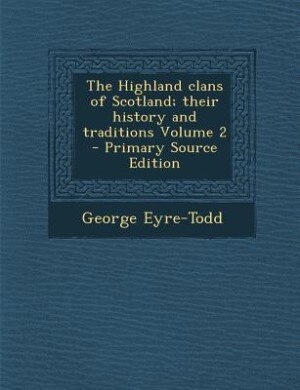 Front cover_The Highland clans of Scotland; their history and traditions Volume 2