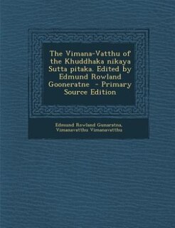 The Vimana-Vatthu of the Khuddhaka nikaya Sutta pitaka. Edited by Edmund Rowland Gooneratne