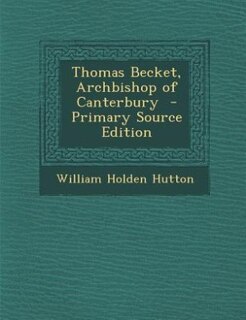 Thomas Becket, Archbishop of Canterbury  - Primary Source Edition