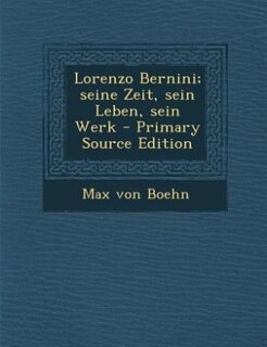 Couverture_Lorenzo Bernini; seine Zeit, sein Leben, sein Werk - Primary Source Edition