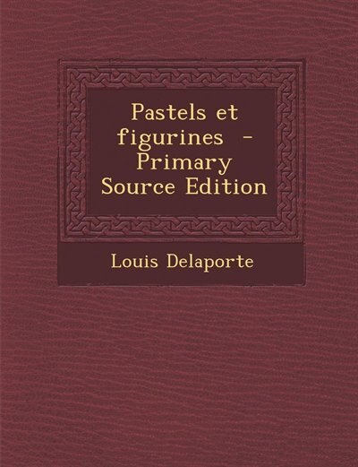 Couverture_Pastels et figurines  - Primary Source Edition