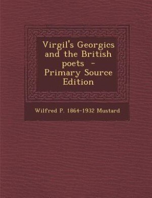 Couverture_Virgil's Georgics and the British poets  - Primary Source Edition