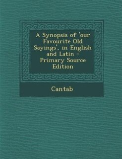 Front cover_A Synopsis of 'our Favourite Old Sayings', in English and Latin - Primary Source Edition