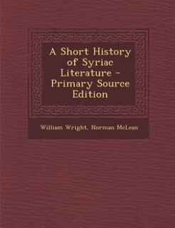 A Short History of Syriac Literature - Primary Source Edition