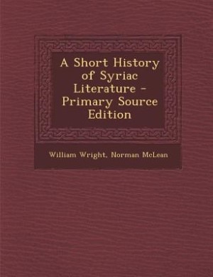 A Short History of Syriac Literature - Primary Source Edition