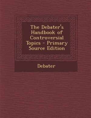 Couverture_The Debater's Handbook of Controversial Topics - Primary Source Edition