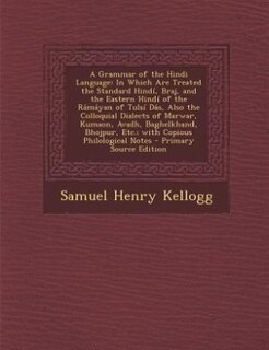 A Grammar of the Hindi Language: In Which Are Treated the Standard Hindí, Braj, and the Eastern Hindí of the Rámáyan of Tulsí Dás, A