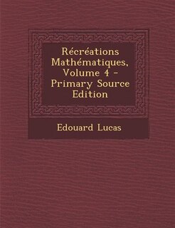 Front cover_Récréations Mathématiques, Volume 4 - Primary Source Edition