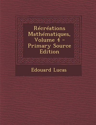 Front cover_Récréations Mathématiques, Volume 4 - Primary Source Edition