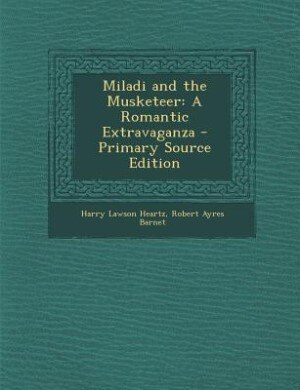 Miladi and the Musketeer: A Romantic Extravaganza - Primary Source Edition