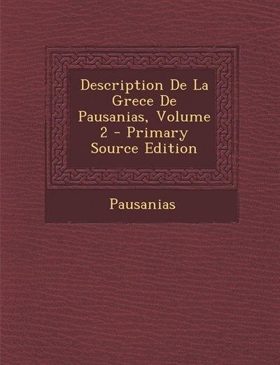 Couverture_Description De La Grece De Pausanias, Volume 2 - Primary Source Edition