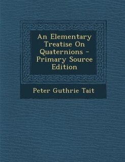 Couverture_An Elementary Treatise On Quaternions - Primary Source Edition