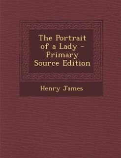 The Portrait of a Lady - Primary Source Edition