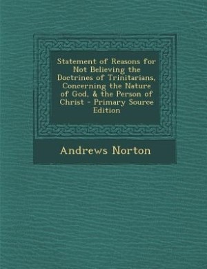 Statement of Reasons for Not Believing the Doctrines of Trinitarians, Concerning the Nature of God, & the Person of Christ
