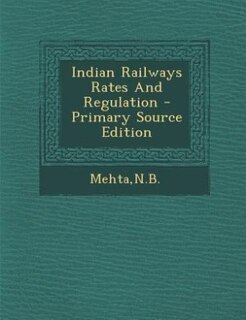 Front cover_Indian Railways Rates And Regulation - Primary Source Edition