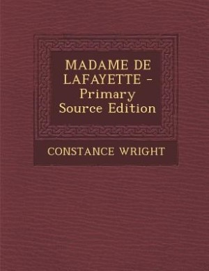 MADAME DE LAFAYETTE - Primary Source Edition