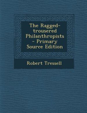 Couverture_The Ragged-trousered Philanthropists - Primary Source Edition