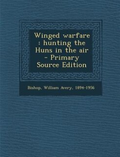 Winged warfare: hunting the Huns in the air - Primary Source Edition