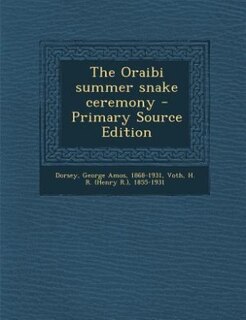 Front cover_The Oraibi summer snake ceremony - Primary Source Edition