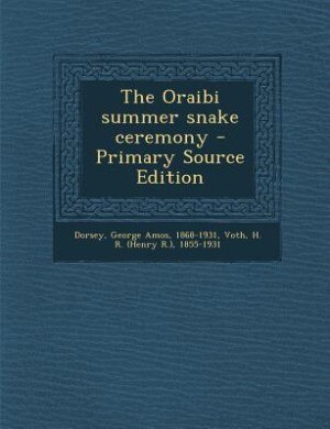 Front cover_The Oraibi summer snake ceremony - Primary Source Edition