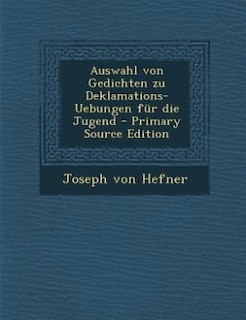 Auswahl von Gedichten zu Deklamations-Uebungen für die Jugend - Primary Source Edition