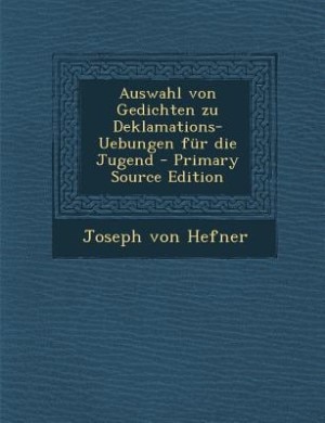 Auswahl von Gedichten zu Deklamations-Uebungen für die Jugend - Primary Source Edition