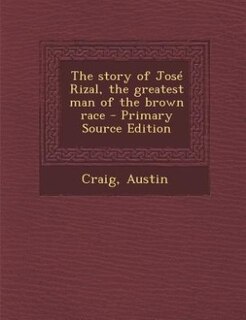 Front cover_The story of José Rizal, the greatest man of the brown race