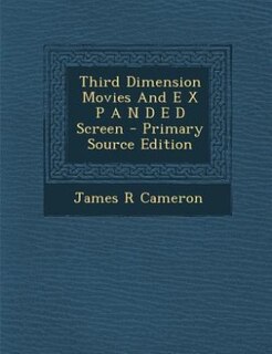 Front cover_Third Dimension Movies And E X P A N D E D Screen - Primary Source Edition