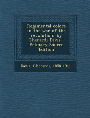 Couverture_Regimental colors in the war of the revolution, by Gherardi Davis