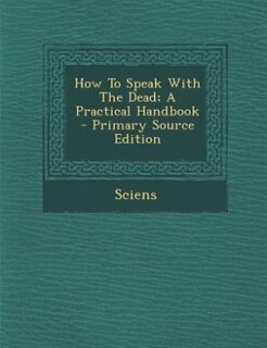 Couverture_How To Speak With The Dead; A Practical Handbook - Primary Source Edition