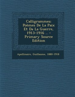 Couverture_Calligrammes; Poèmes De La Paix Et Da La Guerre, 1913-1916 ..