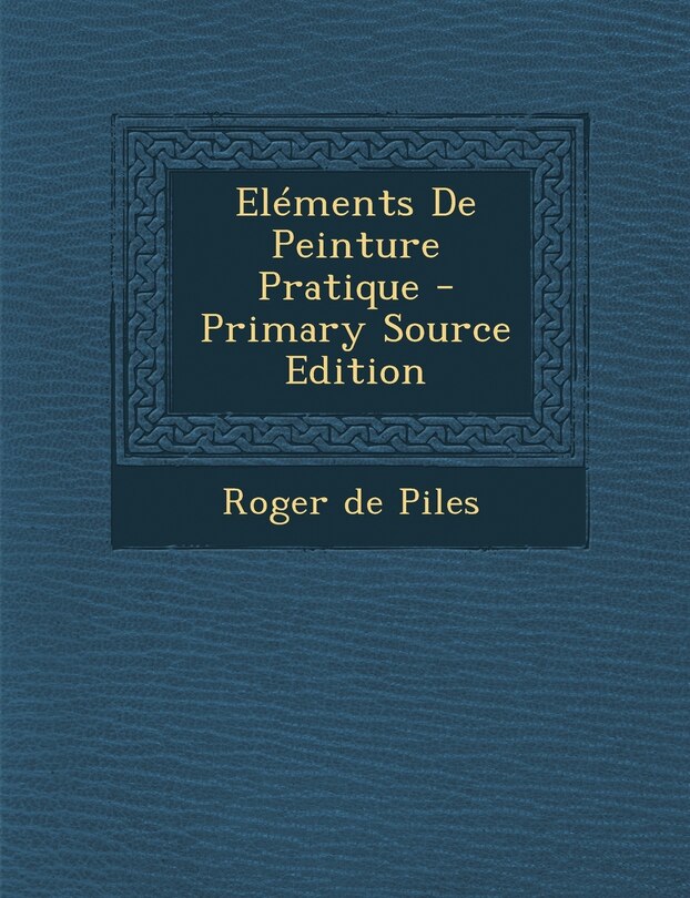 Front cover_El&eacute;ments De Peinture Pratique - Primary Source Edition