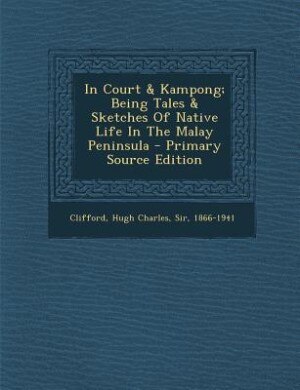 Front cover_In Court & Kampong; Being Tales & Sketches Of Native Life In The Malay Peninsula - Primary Source Edition