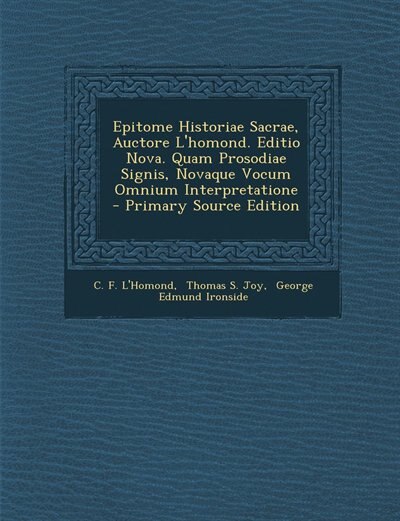 Couverture_Epitome Historiae Sacrae, Auctore L'homond. Editio Nova. Quam Prosodiae Signis, Novaque Vocum Omnium Interpretatione - Primary Source Edition