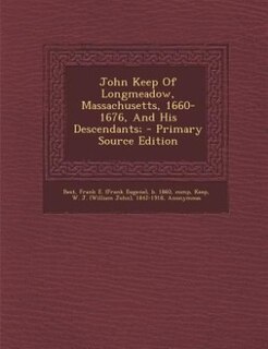 Front cover_John Keep Of Longmeadow, Massachusetts, 1660-1676, And His Descendants; - Primary Source Edition