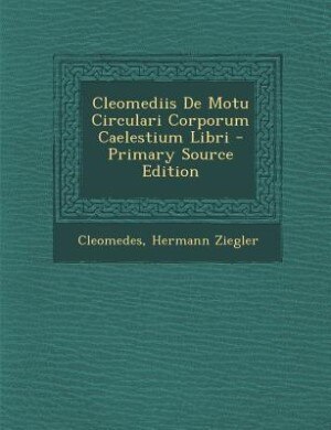 Front cover_Cleomediis De Motu Circulari Corporum Caelestium Libri - Primary Source Edition