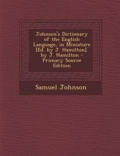 Front cover_Johnson's Dictionary of the English Language, in Miniature [Ed. by J. Hamilton]. by J. Hamilton - Primary Source Edition