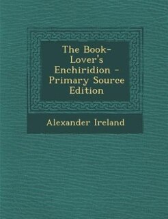 The Book-Lover's Enchiridion - Primary Source Edition