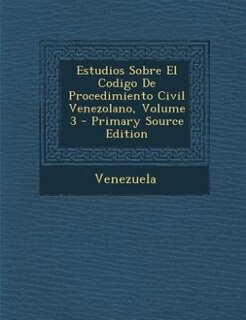 Estudios Sobre El Codigo De Procedimiento Civil Venezolano, Volume 3 - Primary Source Edition