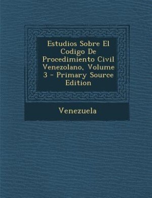 Estudios Sobre El Codigo De Procedimiento Civil Venezolano, Volume 3 - Primary Source Edition