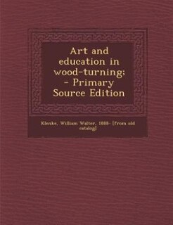 Art and education in wood-turning;  - Primary Source Edition