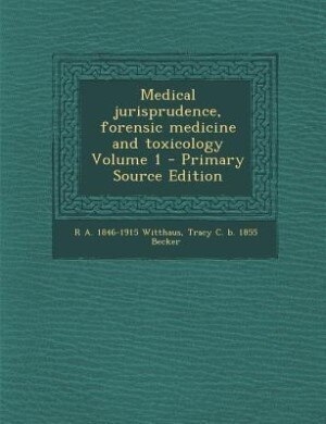 Medical jurisprudence, forensic medicine and toxicology Volume 1 - Primary Source Edition