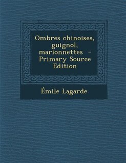 Ombres chinoises, guignol, marionnettes  - Primary Source Edition