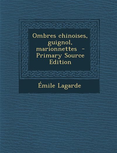 Ombres chinoises, guignol, marionnettes  - Primary Source Edition