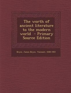 The worth of ancient literature to the modern world  - Primary Source Edition