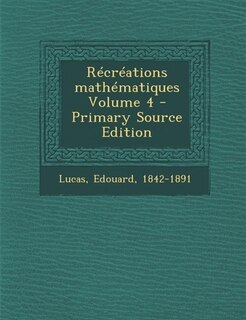 Front cover_Récréations mathématiques Volume 4 - Primary Source Edition